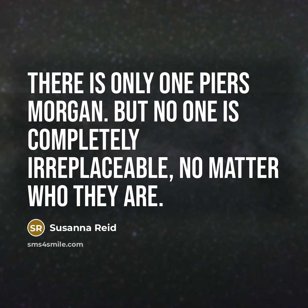 “There is only one Piers Morgan. But no one is…” quote by Susanna Reid
