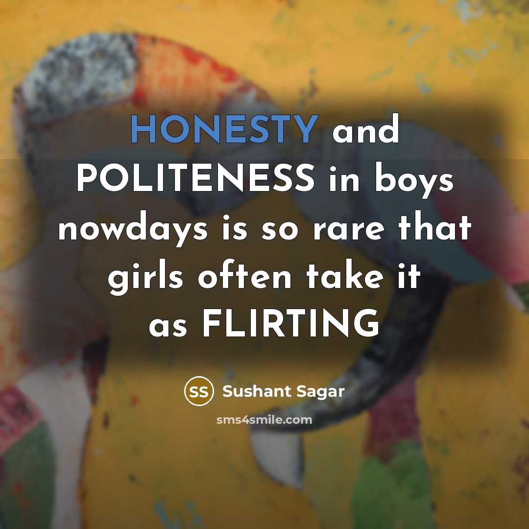 “HONESTY and POLITENESS in boys nowdays is so rare that…” quote by Sushant Sagar