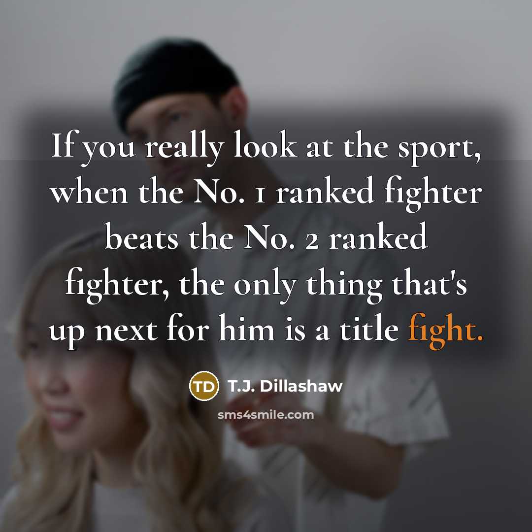 “If you really look at the sport, when the No.…” quote by T.J. Dillashaw