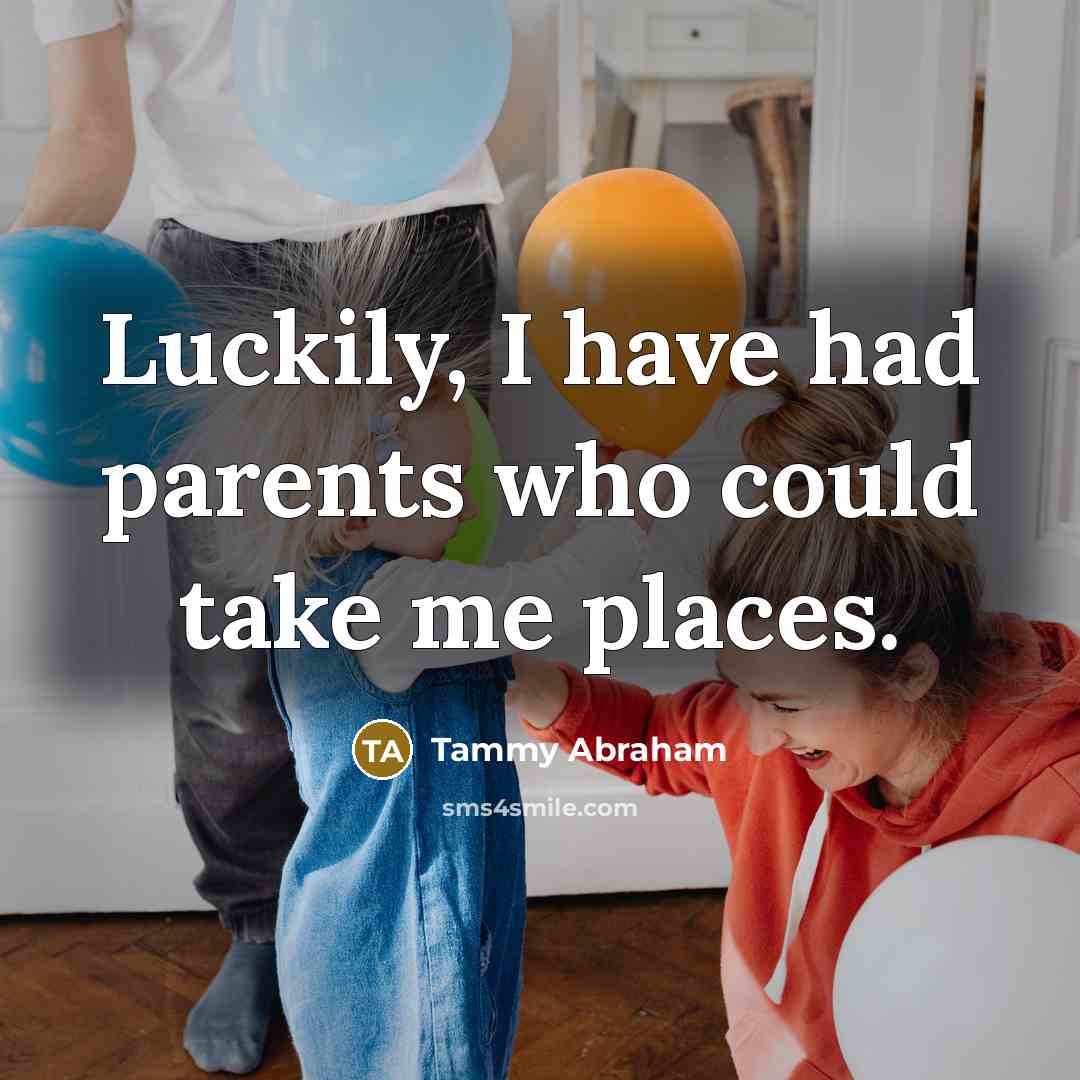 “Luckily, I have had parents who could take me places.…” quote by Tammy Abraham