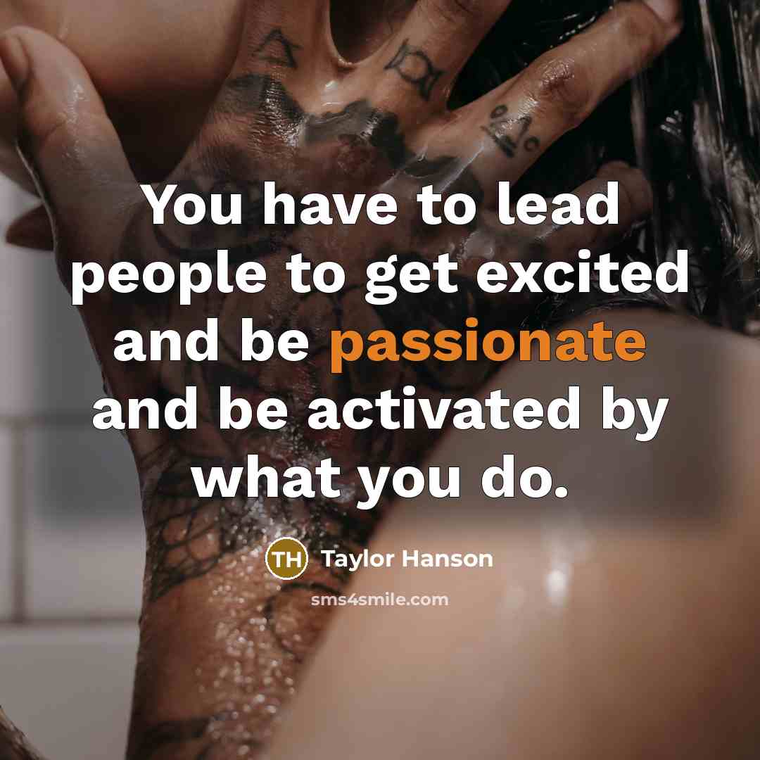 “You have to lead people to get excited and be…” quote by Taylor Hanson