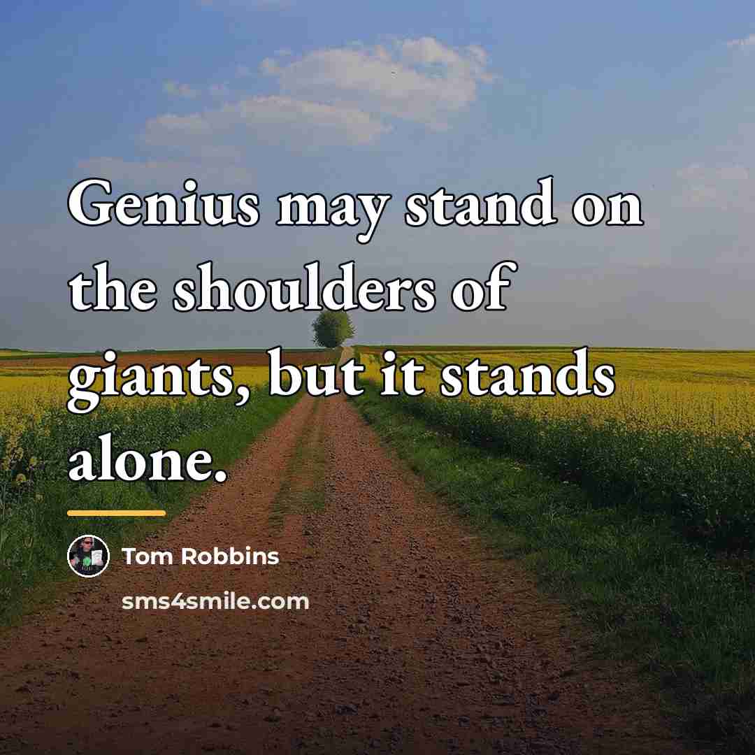 “Genius may stand on the shoulders of giants, but it…” quote by Tom Robbins
