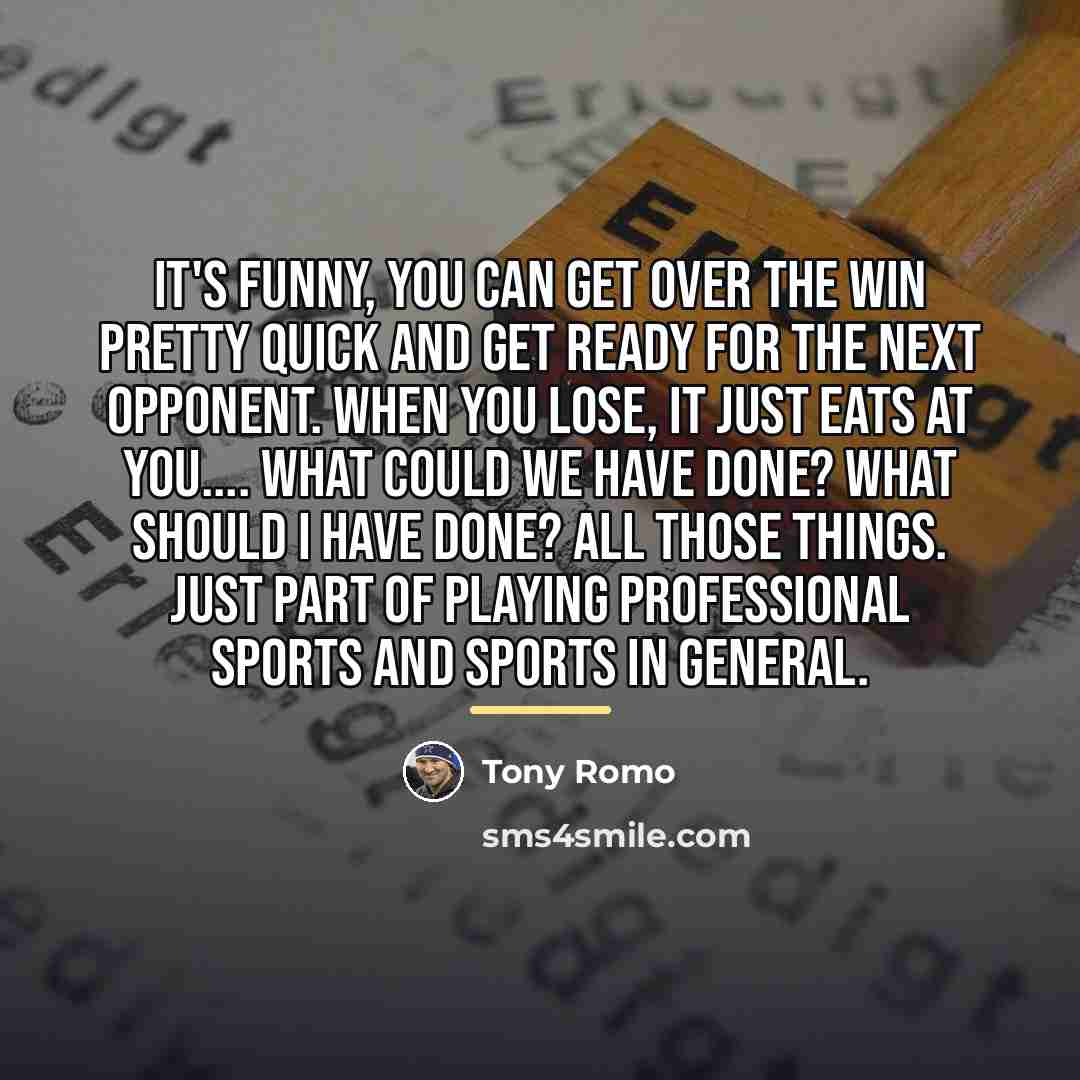 “It's funny, you can get over the win pretty quick…” quote by Tony Romo
