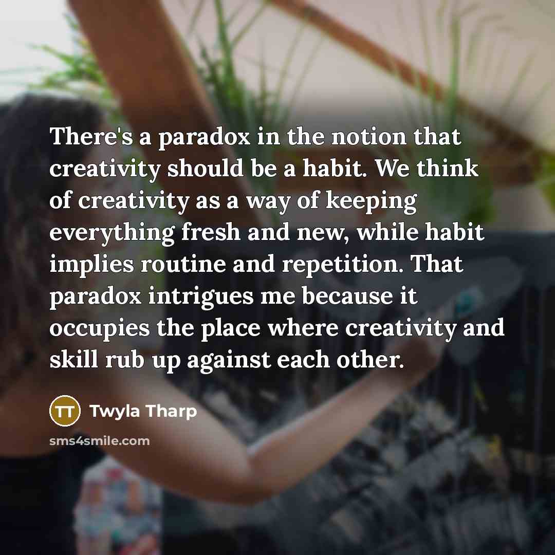 “There's a paradox in the notion that creativity should be…” quote by Twyla Tharp