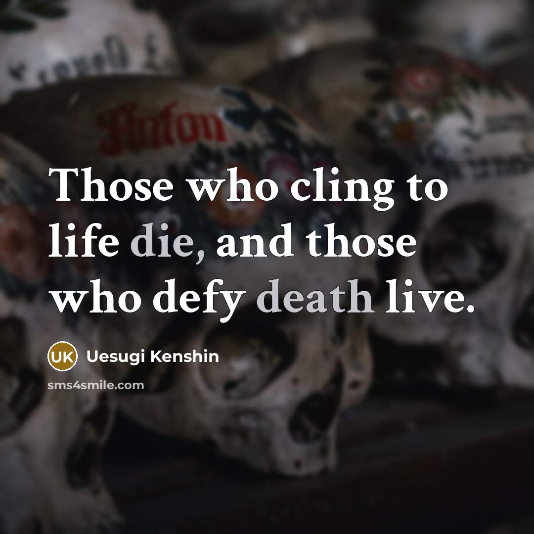 “Those who cling to life die, and those who defy…” quote by Uesugi Kenshin