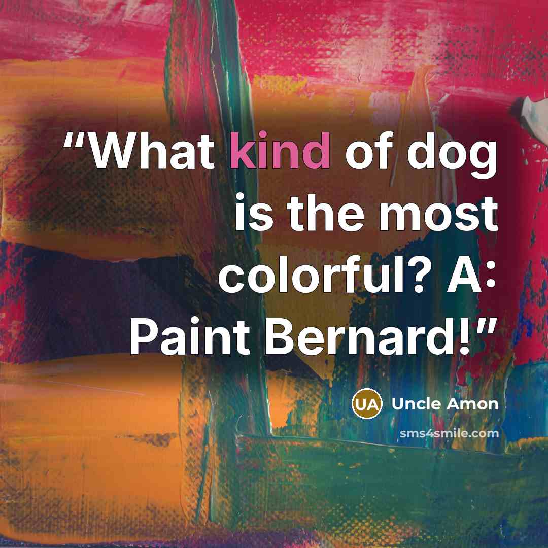 “What kind of dog is the most colorful? A: Paint Bernard!” quote by Uncle Amon