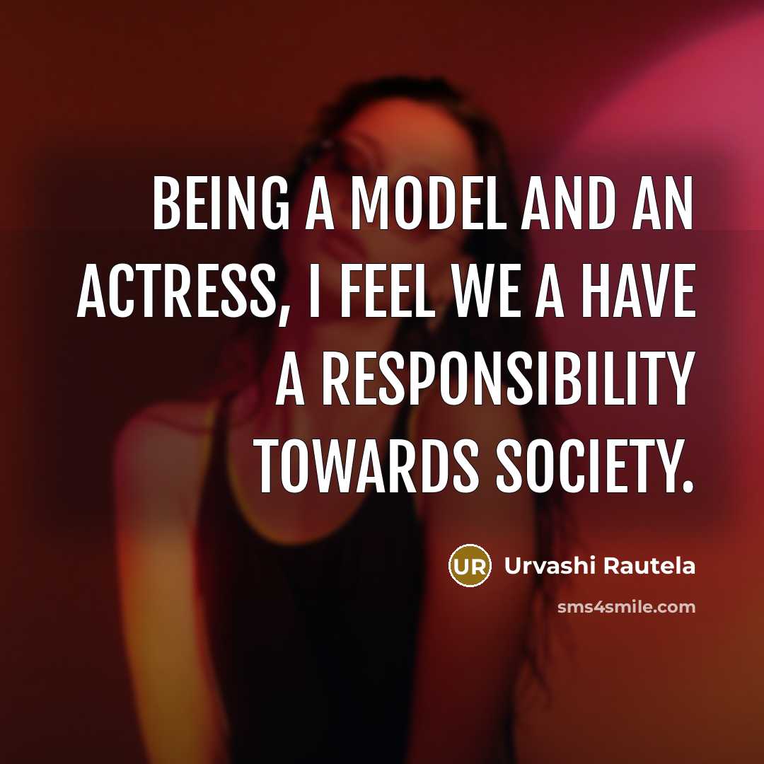 “Being a model and an actress, I feel we a…” quote by Urvashi Rautela