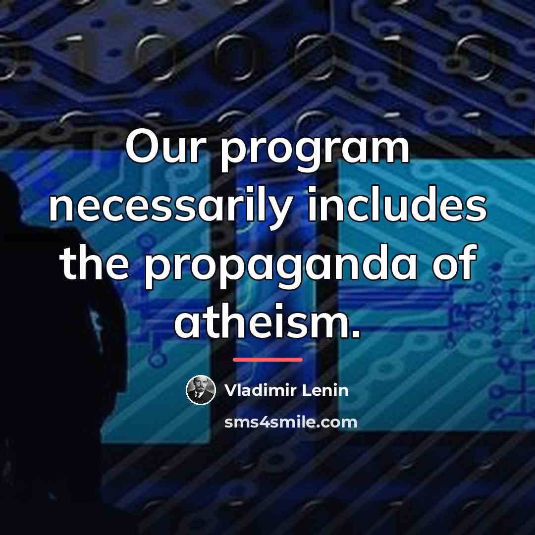 “Our program necessarily includes the propaganda of atheism.…” quote by Vladimir Lenin