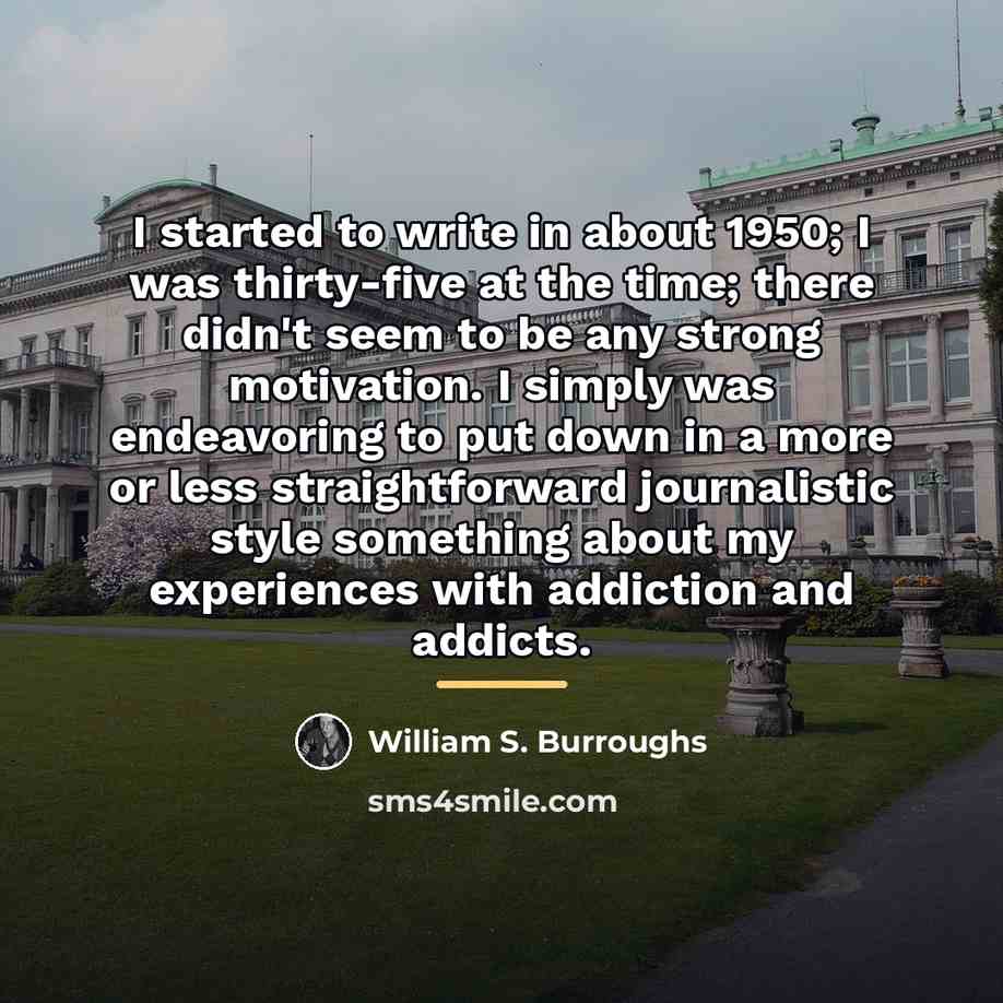 “I started to write in about 1950; I was thirty-five…” quote by William S. Burroughs