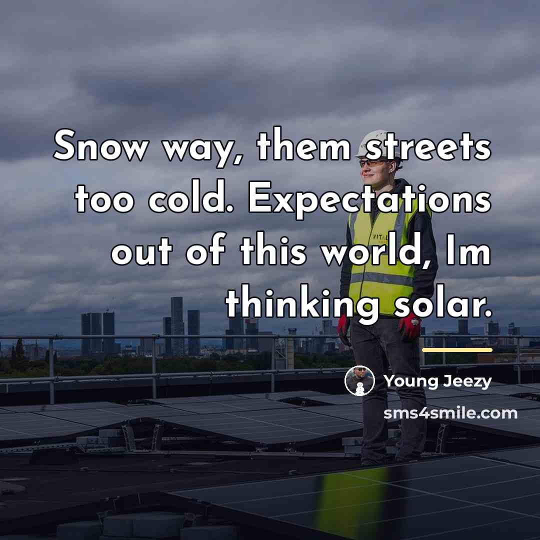 “Snow way, them streets too cold. Expectations out of this…” quote by Young Jeezy