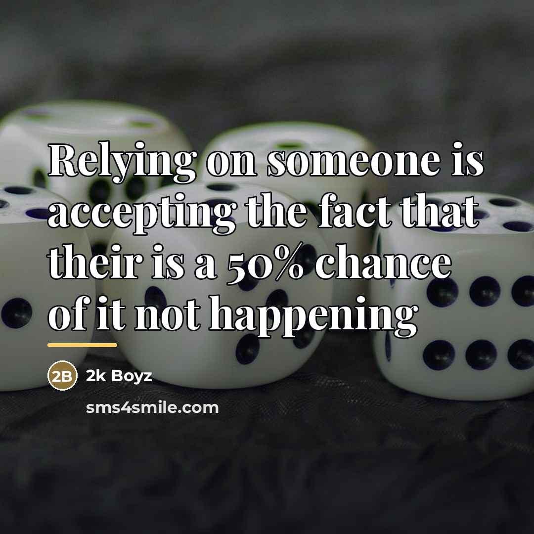 “Relying on someone is accepting the fact that their is…” quote by 2k Boyz