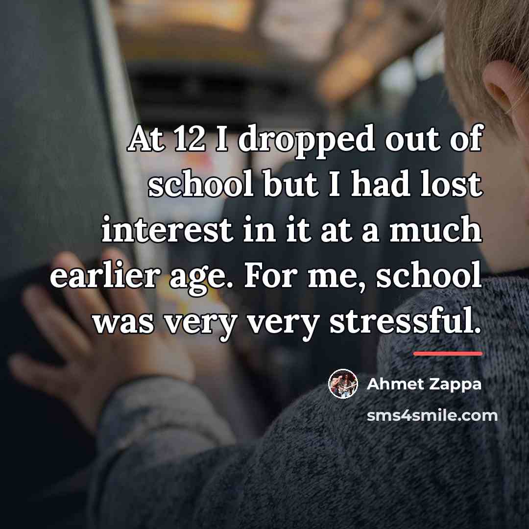 “At 12 I dropped out of school but I had…” quote by Ahmet Zappa