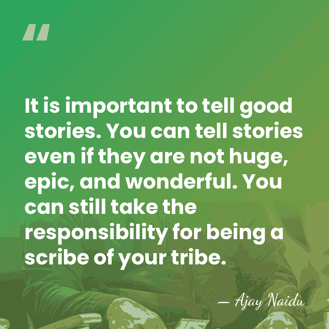 It is important to tell good stories. You can tell stories even&hellip; - Ajay Naidu