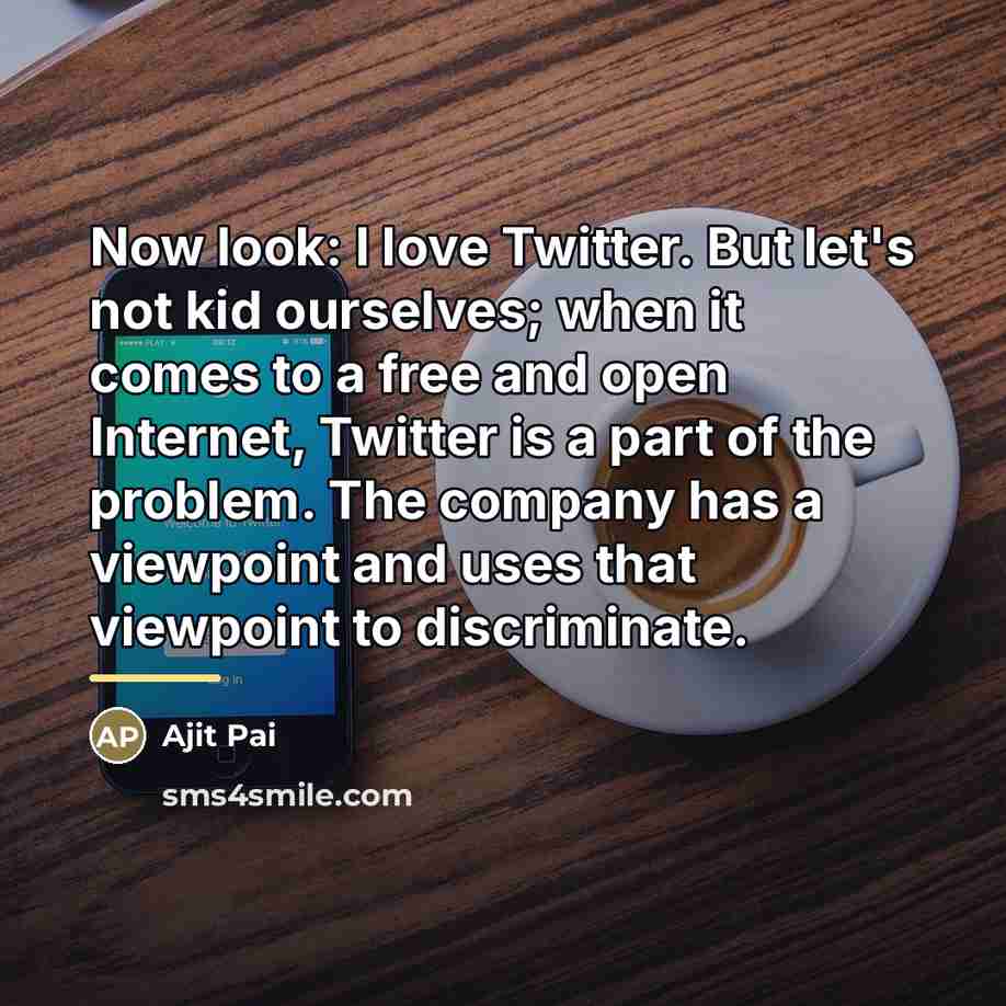 “Now look: I love Twitter. But let's not kid ourselves;…” quote by Ajit Pai