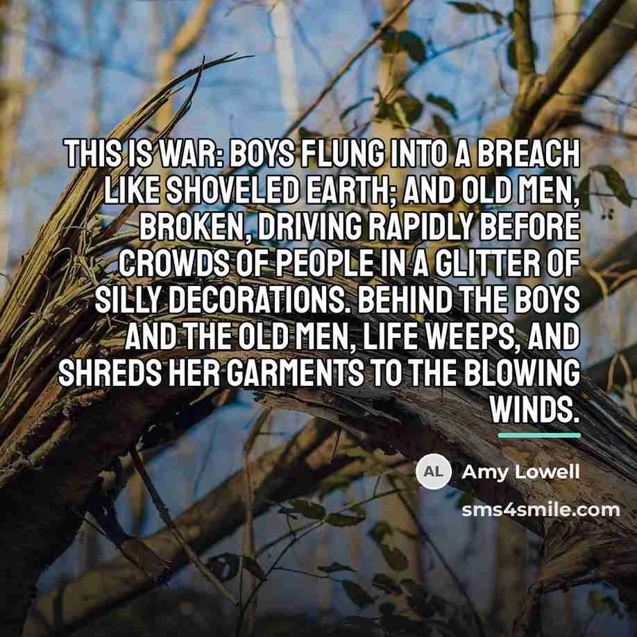 “This is war: Boys flung into a breach Like shoveled…” quote by Amy Lowell