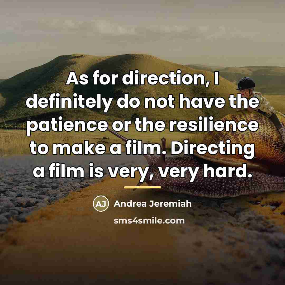 “As for direction, I definitely do not have the patience…” quote by Andrea Jeremiah