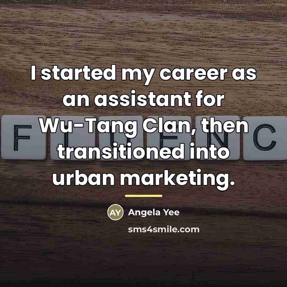 “I started my career as an assistant for Wu-Tang Clan,…” quote by Angela Yee