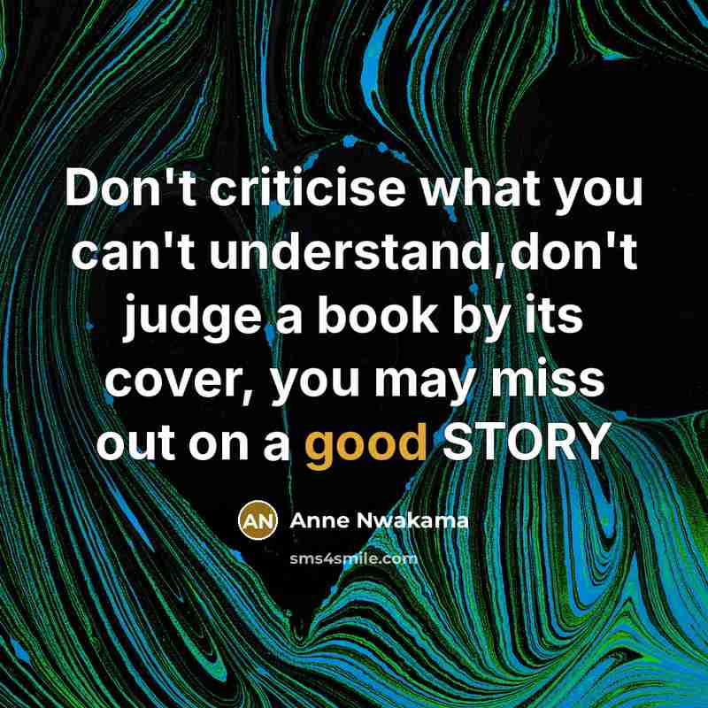 “Don't criticise what you can't understand,don't judge a book by…” quote by Anne Nwakama