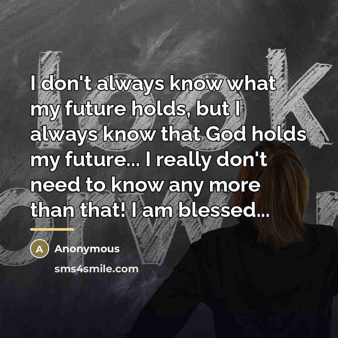 “I don't always know what my future holds, but I…” quote by Anonymous