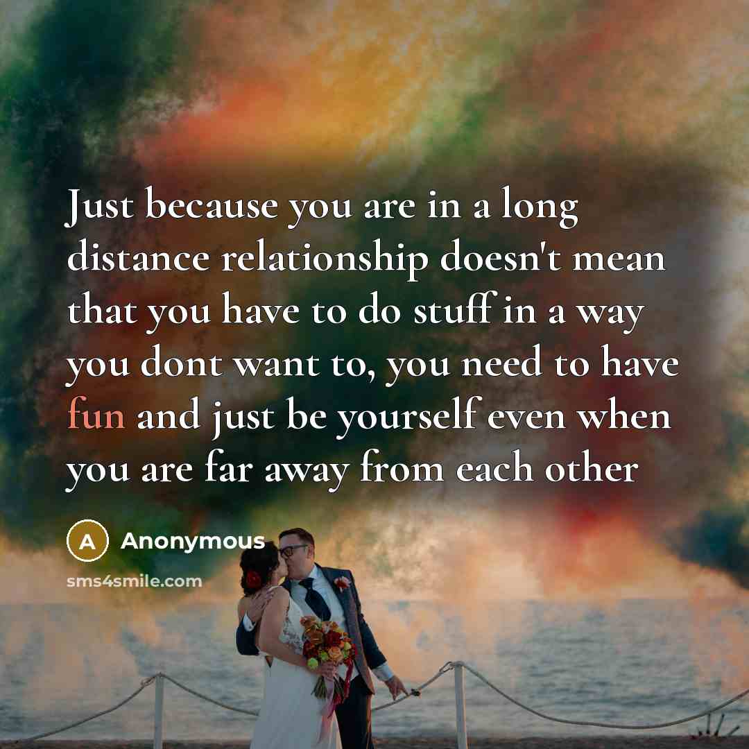 “Just because you are in a long distance relationship doesn't…” quote by Anonymous
