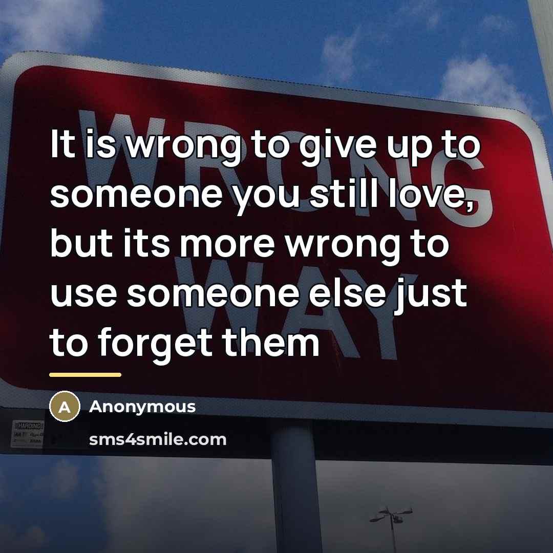 “It is wrong to give up to someone you still…” quote by Anonymous