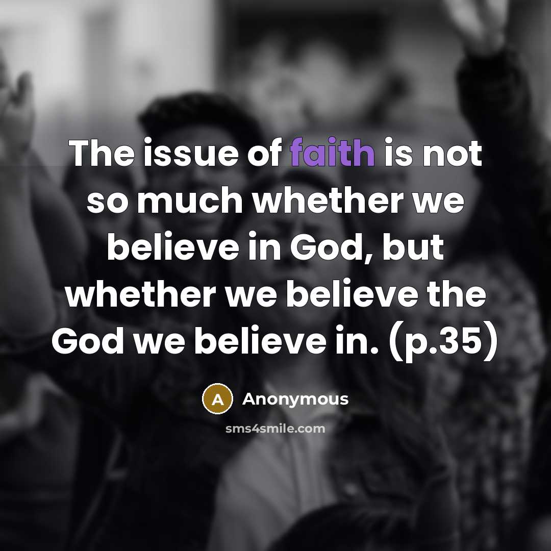 “The issue of faith is not so much whether we…” quote by Anonymous