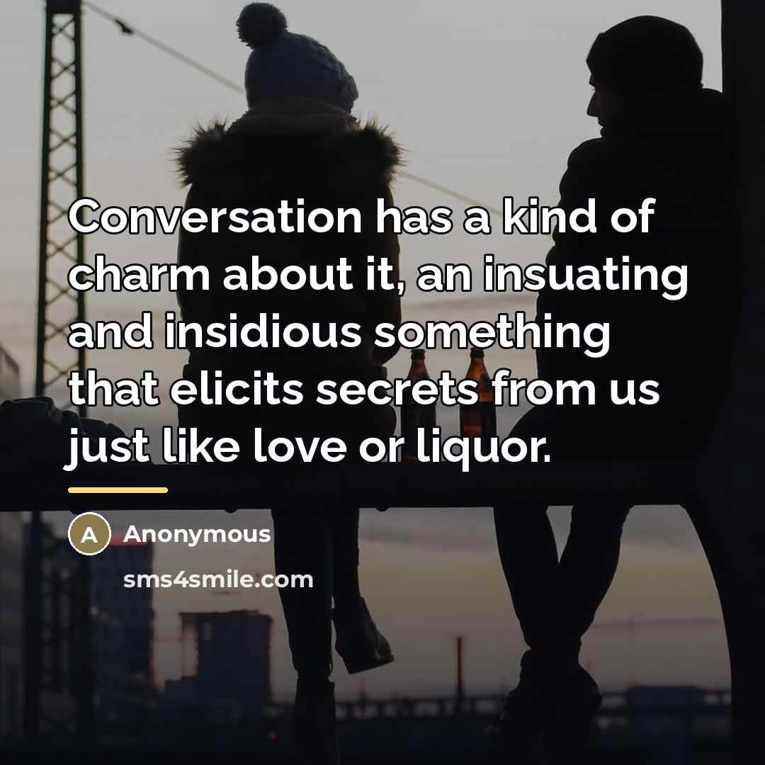 “Conversation has a kind of charm about it, an insuating…” quote by Anonymous