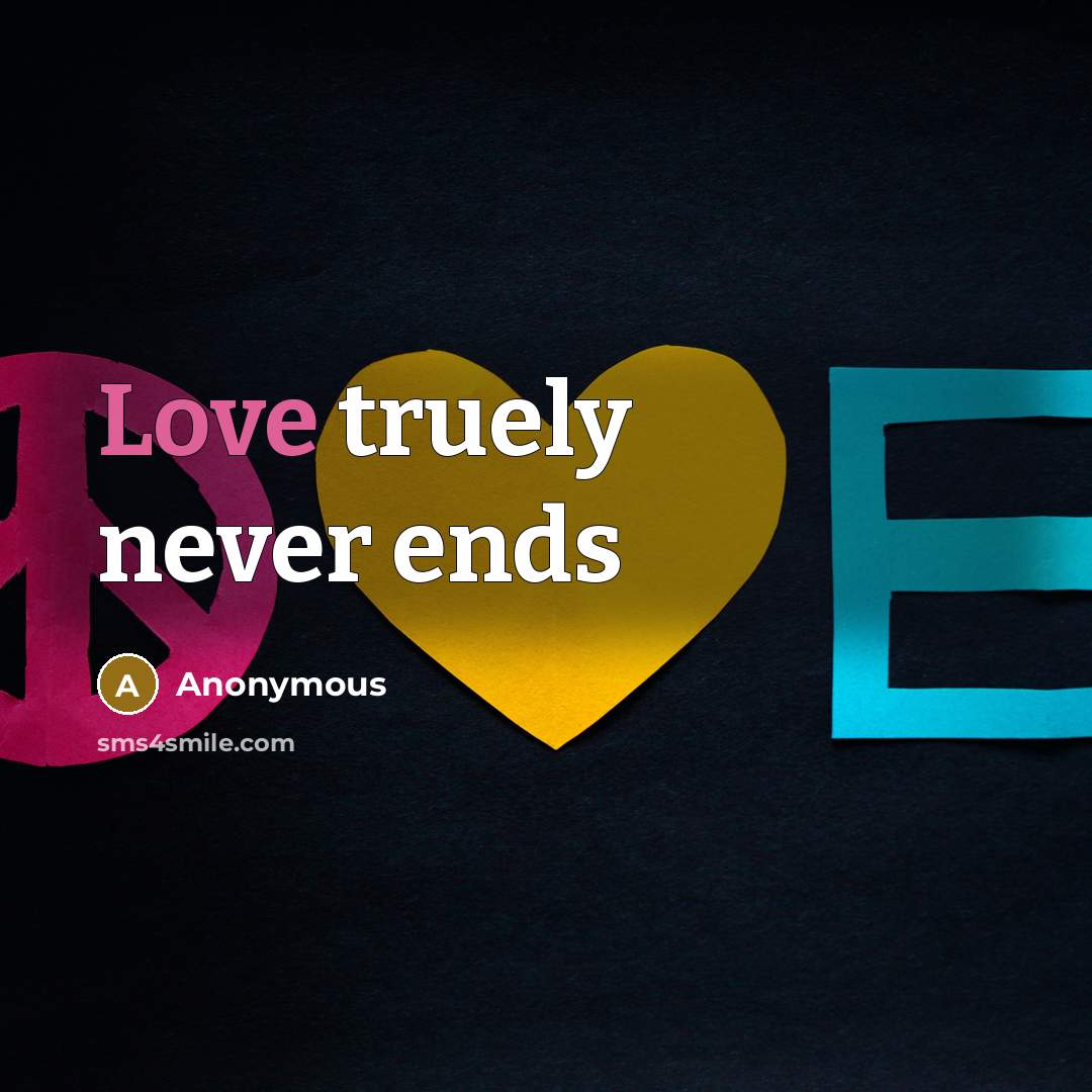“Love truely never ends” quote by Anonymous