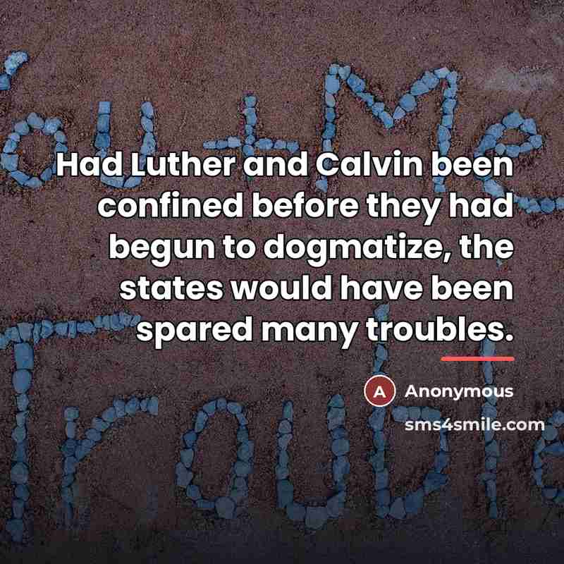 “Had Luther and Calvin been confined before they had begun…” quote by Anonymous