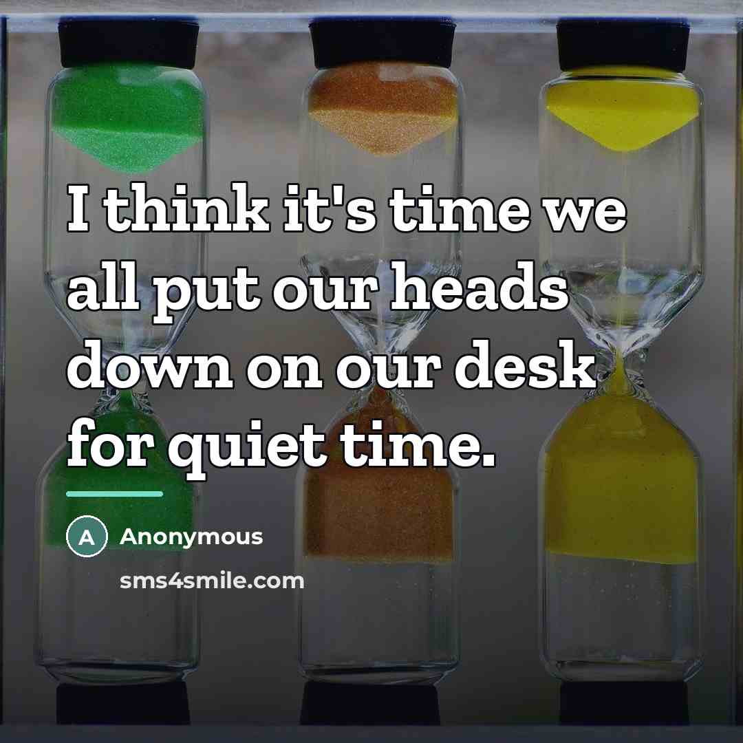 “I think it's time we all put our heads down…” quote by Anonymous