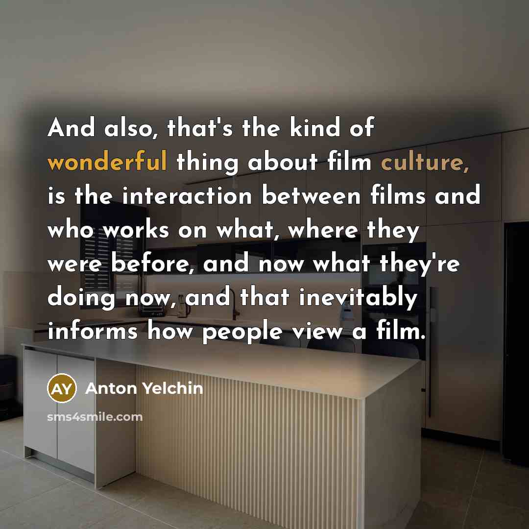 “And also, that's the kind of wonderful thing about film…” quote by Anton Yelchin