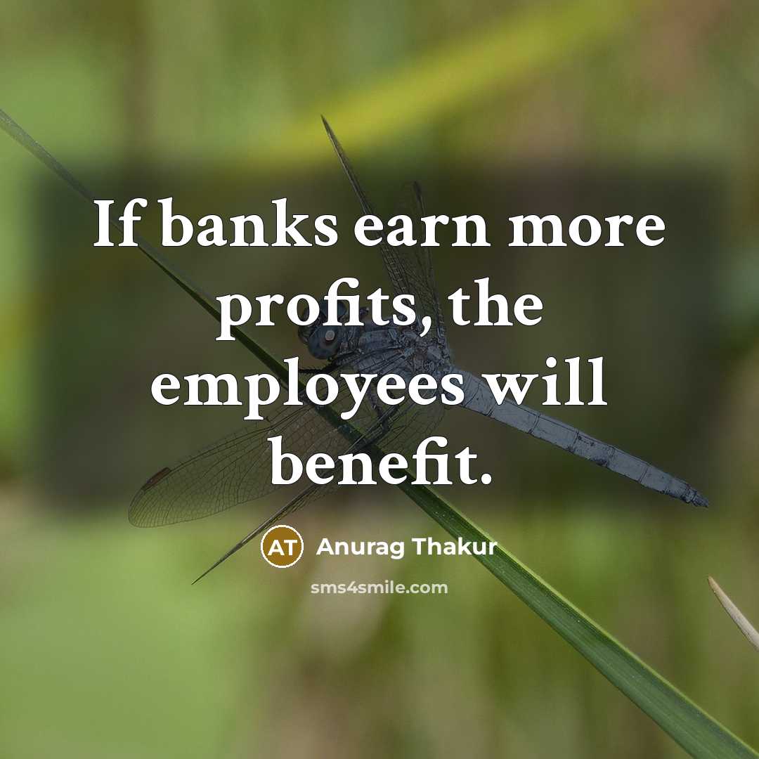 “If banks earn more profits, the employees will benefit.…” quote by Anurag Thakur