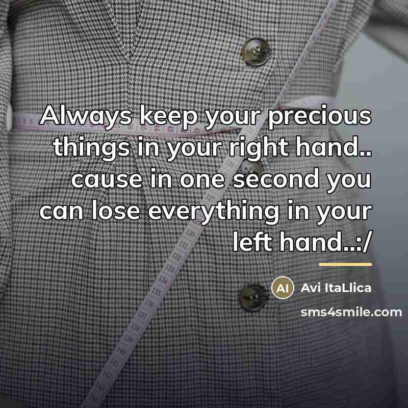 “Always keep your precious things in your right hand.. cause…” quote by Avi ItaLlica