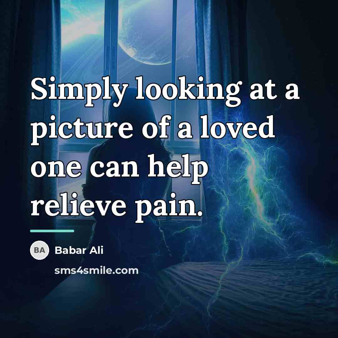 “Simply looking at a picture of a loved one can…” quote by Babar Ali