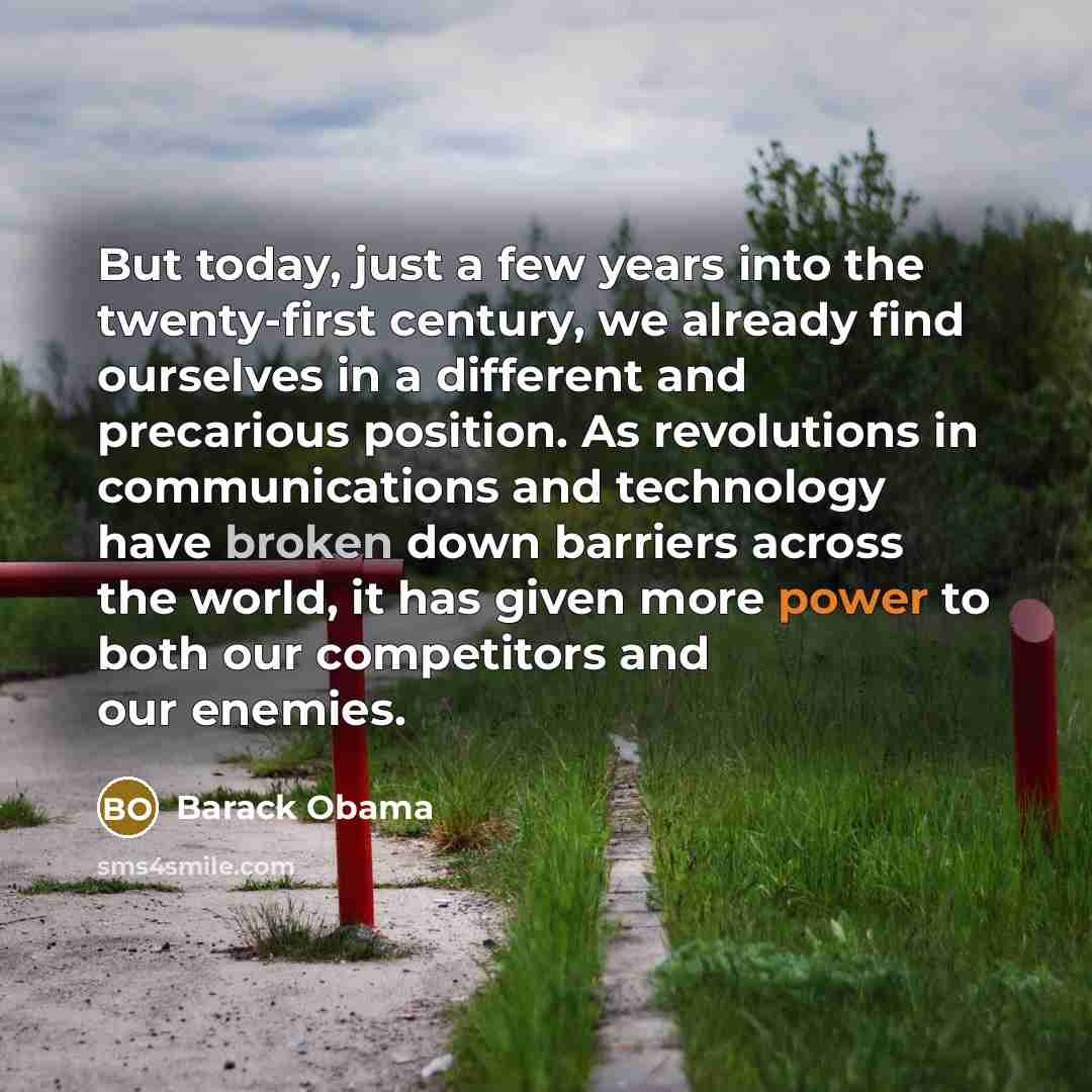 “But today, just a few years into the twenty-first century,…” quote by Barack Obama