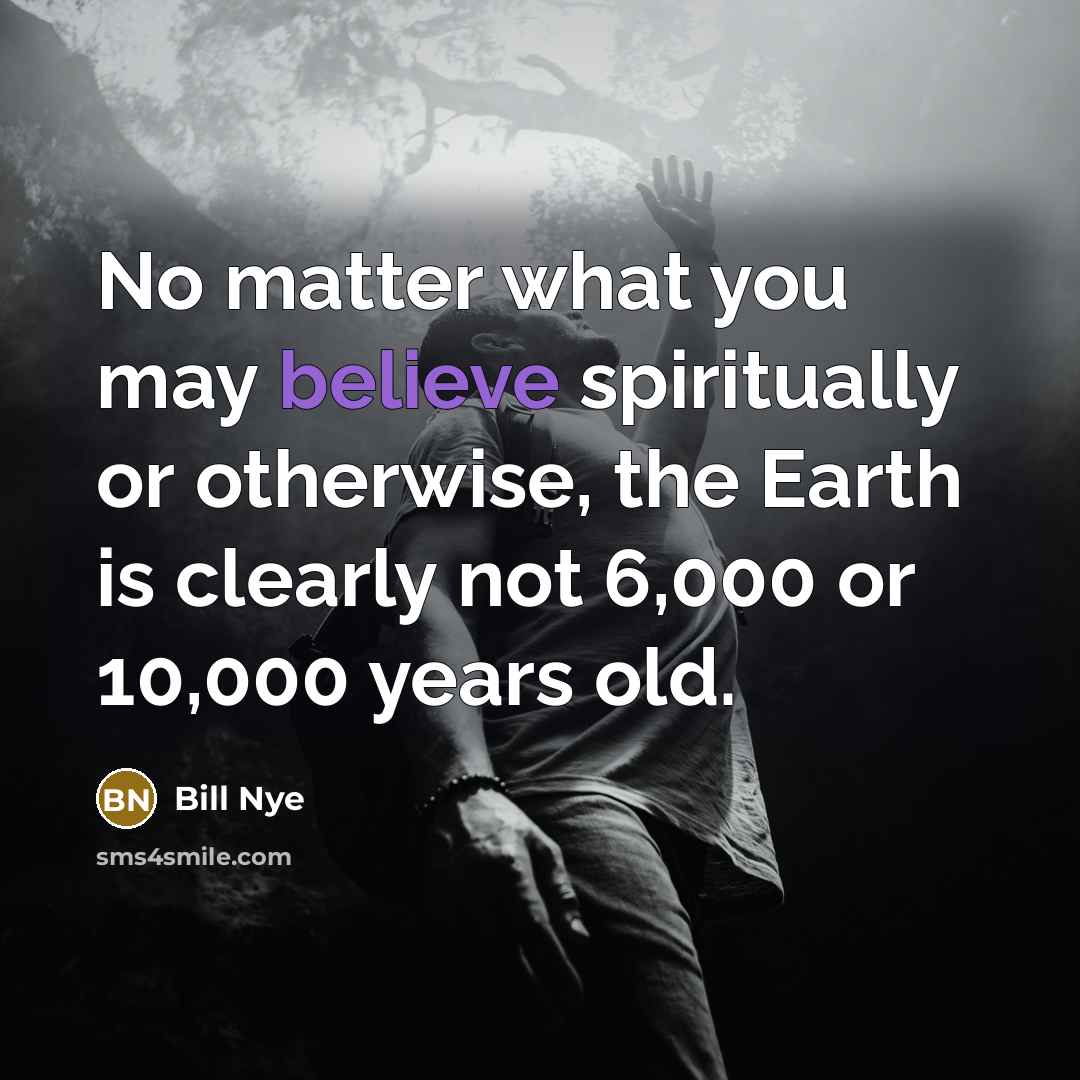 “No matter what you may believe spiritually or otherwise, the…” quote by Bill Nye