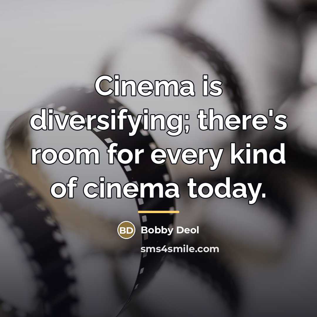 “Cinema is diversifying; there's room for every kind of cinema…” quote by Bobby Deol