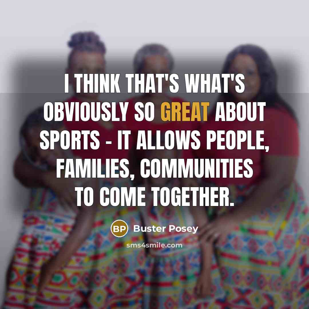 “I think that's what's obviously so great about sports -…” quote by Buster Posey