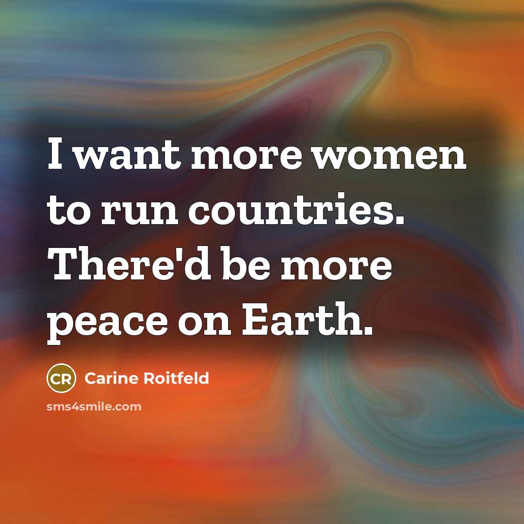“I want more women to run countries. There'd be more…” quote by Carine Roitfeld
