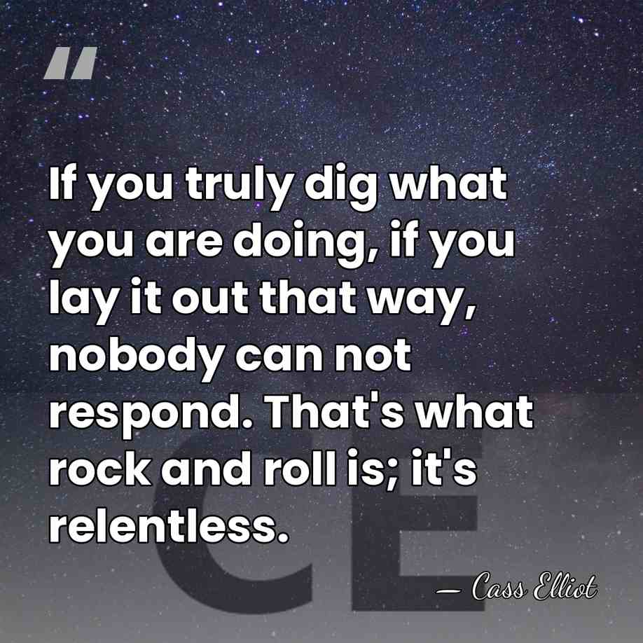 If you truly dig what you are doing, if you lay it&hellip; - Cass Elliot