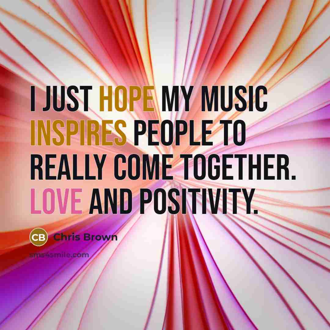 “I just hope my music inspires people to really come…” quote by Chris Brown