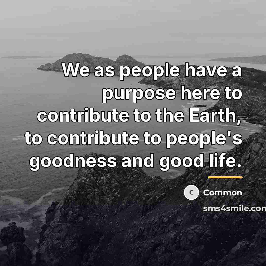 “We as people have a purpose here to contribute to…” quote by Common