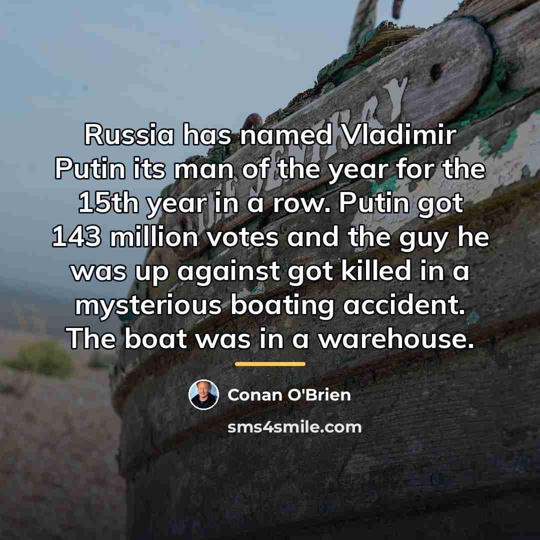 “Russia has named Vladimir Putin its man of the year…” quote by Conan O'Brien
