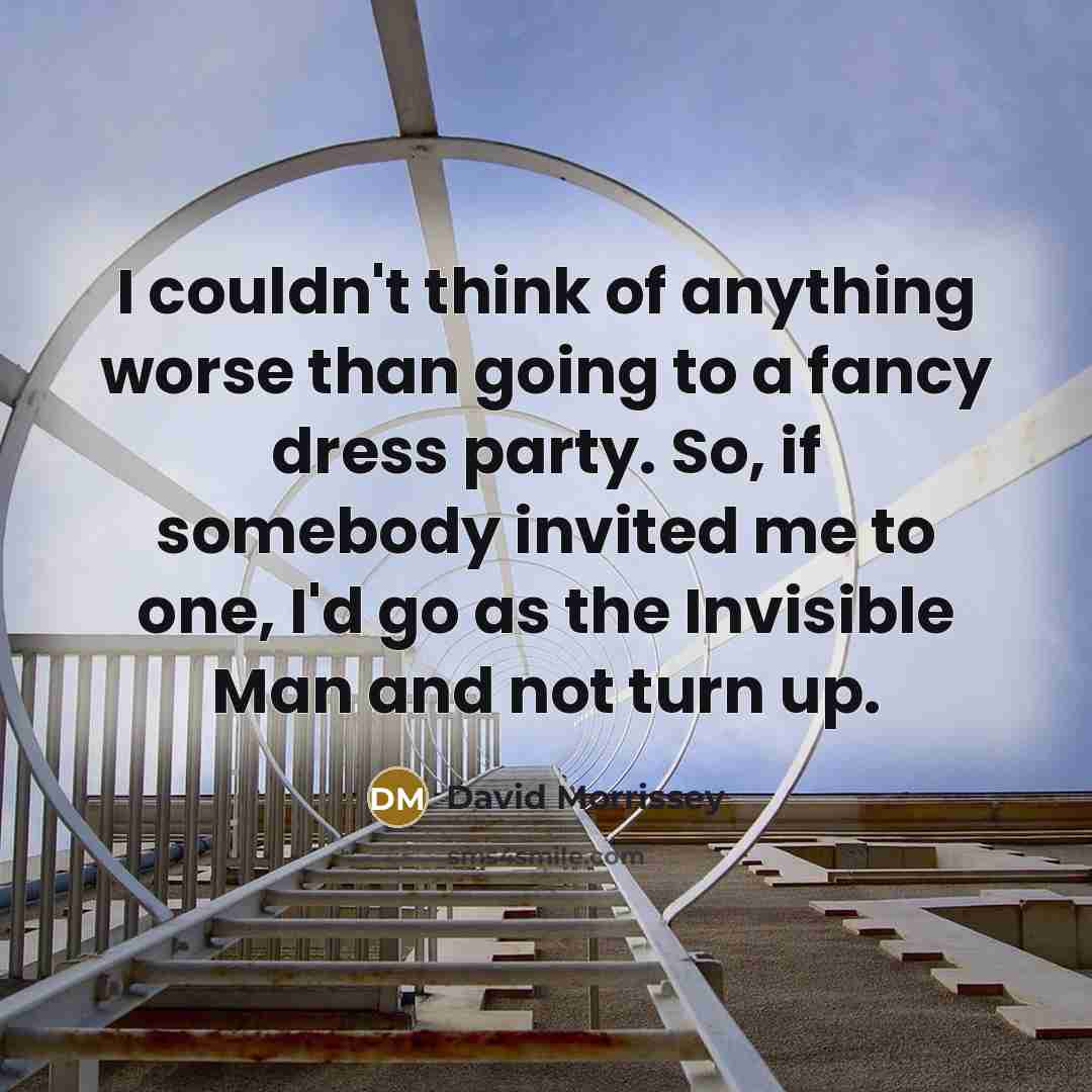 “I couldn't think of anything worse than going to a…” quote by David Morrissey