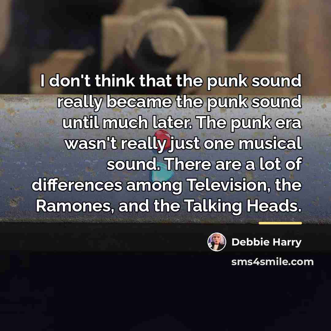 “I don't think that the punk sound really became the…” quote by Debbie Harry