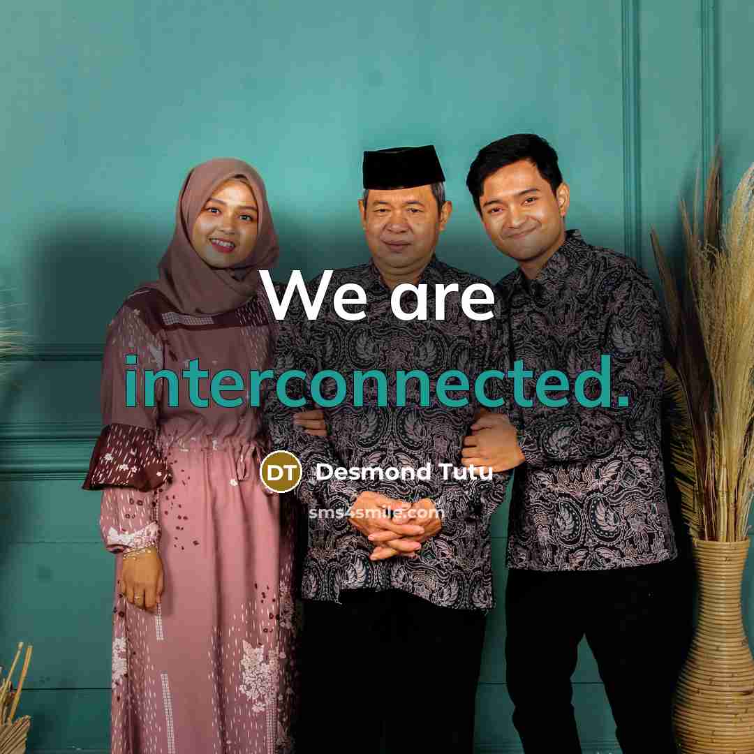“We are interconnected.” quote by Desmond Tutu
