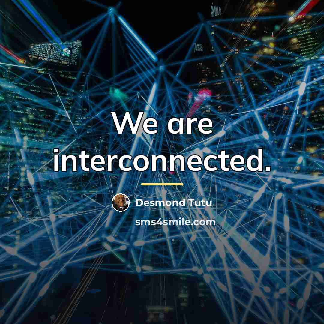 “We are interconnected.…” quote by Desmond Tutu
