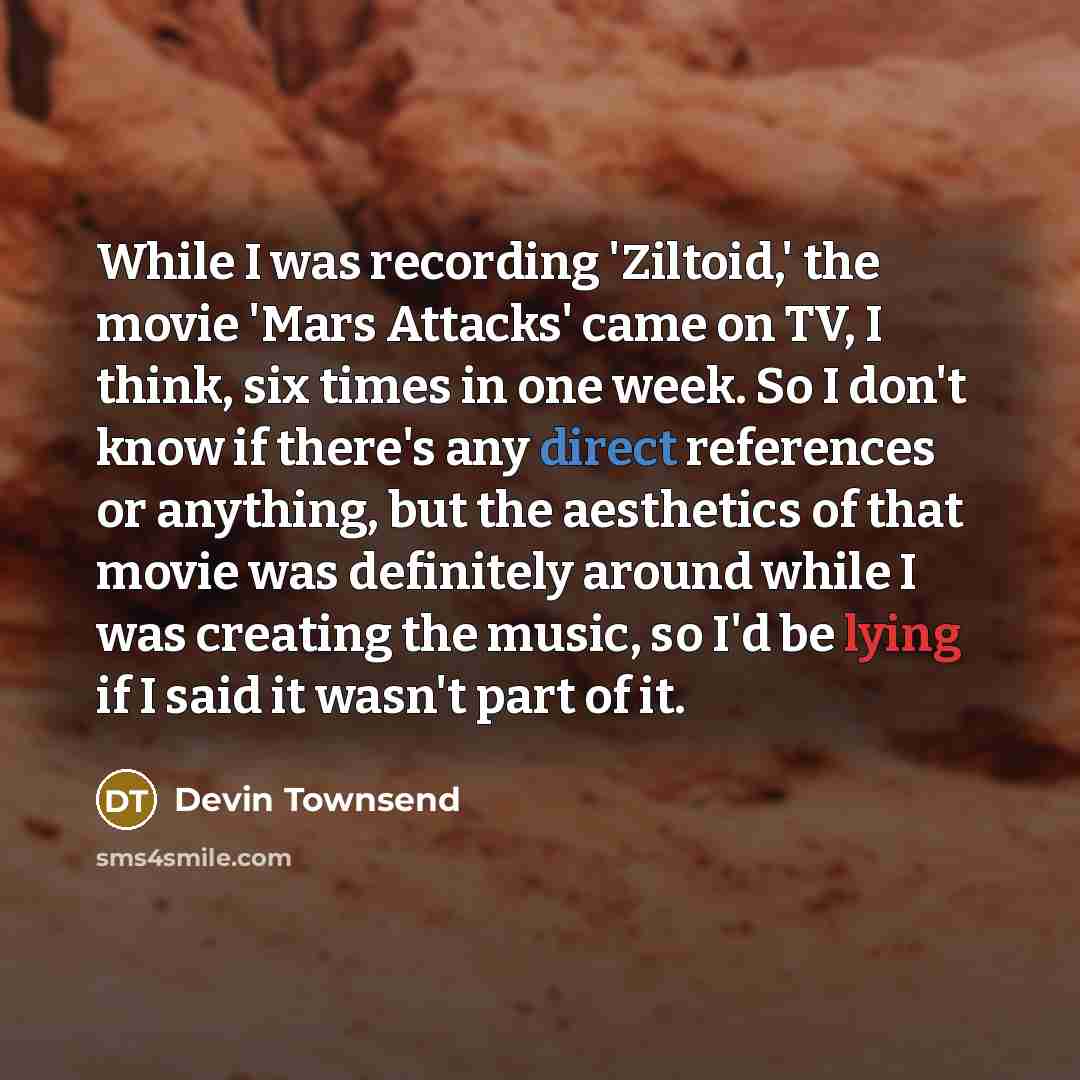 “While I was recording 'Ziltoid,' the movie 'Mars Attacks' came…” quote by Devin Townsend