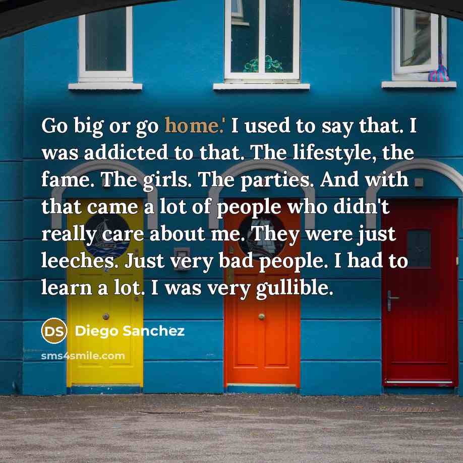 “Go big or go home.' I used to say that.…” quote by Diego Sanchez