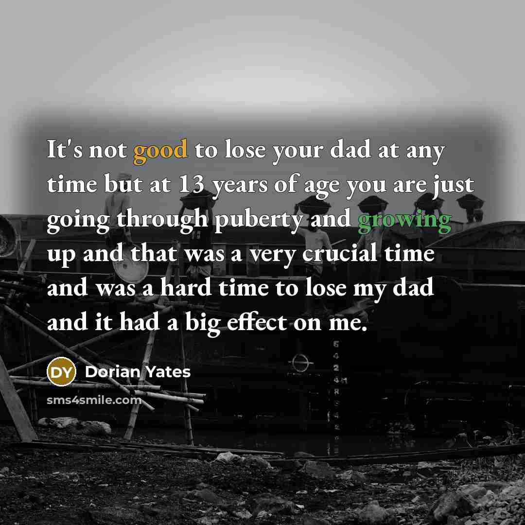 “It's not good to lose your dad at any time…” quote by Dorian Yates